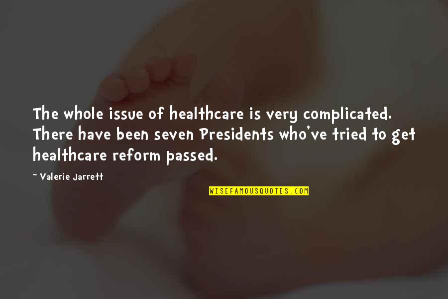 Jarrett Quotes By Valerie Jarrett: The whole issue of healthcare is very complicated. Jarrett Quotes By Valerie Jarrett: The whole issue of healthcare is very complicated.