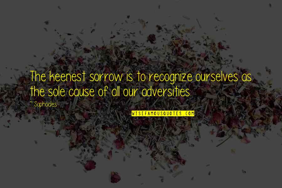 Jarrid Williams Quotes By Sophocles: The keenest sorrow is to recognize ourselves as