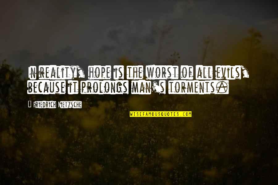 Jarrierbook Quotes By Friedrich Nietzsche: In reality, hope is the worst of all