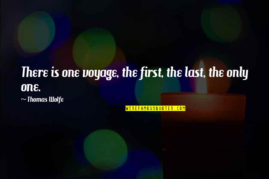 Jarring Touchdown Quotes By Thomas Wolfe: There is one voyage, the first, the last,