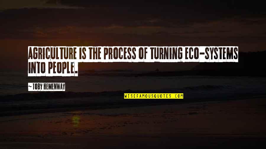 Jarrive Paroles Quotes By Toby Hemenway: Agriculture is the process of turning eco-systems into