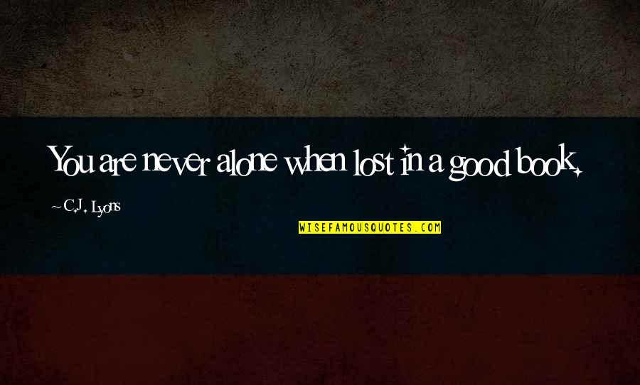 Jarrod Gorbel Quotes By C.J. Lyons: You are never alone when lost in a Jarrod Gorbel Quotes By C.J. Lyons: You are never alone when lost in a