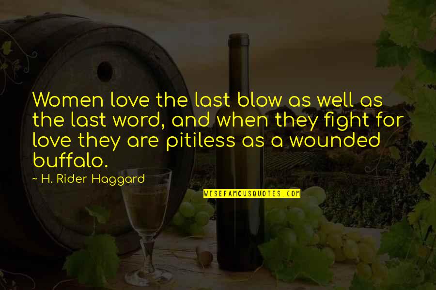 Jarrones Restaurant Quotes By H. Rider Haggard: Women love the last blow as well as