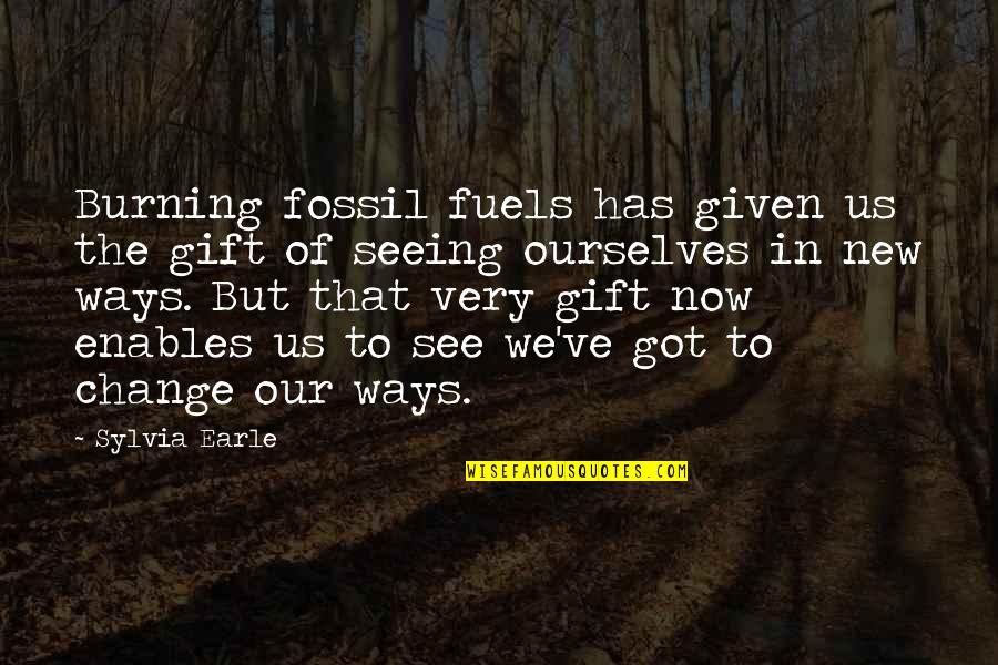 Jarrow Formulas Quotes By Sylvia Earle: Burning fossil fuels has given us the gift Jarrow Formulas Quotes By Sylvia Earle: Burning fossil fuels has given us the gift