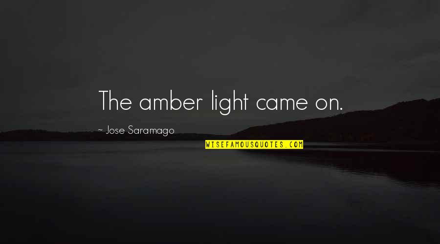 Jarrow Quotes By Jose Saramago: The amber light came on.