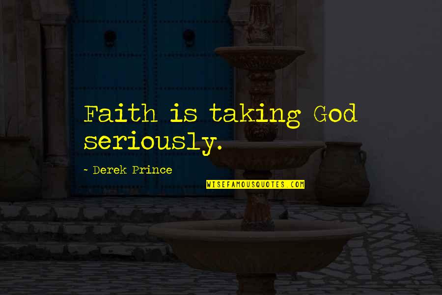 Jarryd Lentz Quotes By Derek Prince: Faith is taking God seriously. Jarryd Lentz Quotes By Derek Prince: Faith is taking God seriously.