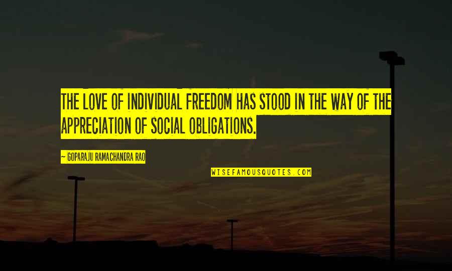Jarryd Lentz Quotes By Goparaju Ramachandra Rao: The love of individual freedom has stood in Jarryd Lentz Quotes By Goparaju Ramachandra Rao: The love of individual freedom has stood in