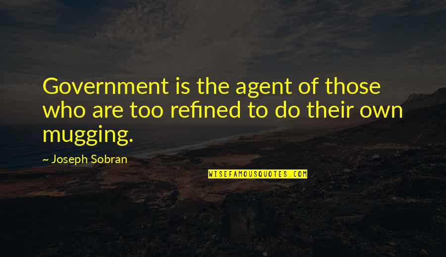 Jars Of Heart Quotes By Joseph Sobran: Government is the agent of those who are