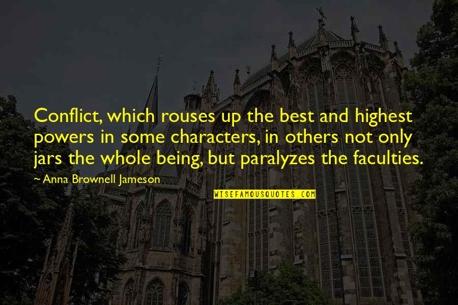 Jars Quotes By Anna Brownell Jameson: Conflict, which rouses up the best and highest Jars Quotes By Anna Brownell Jameson: Conflict, which rouses up the best and highest
