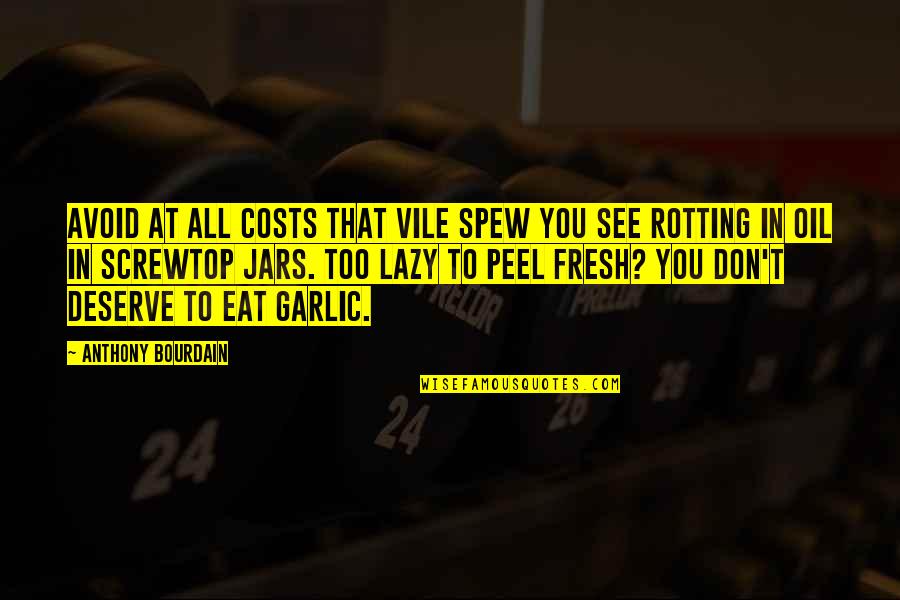 Jars Quotes By Anthony Bourdain: Avoid at all costs that vile spew you Jars Quotes By Anthony Bourdain: Avoid at all costs that vile spew you