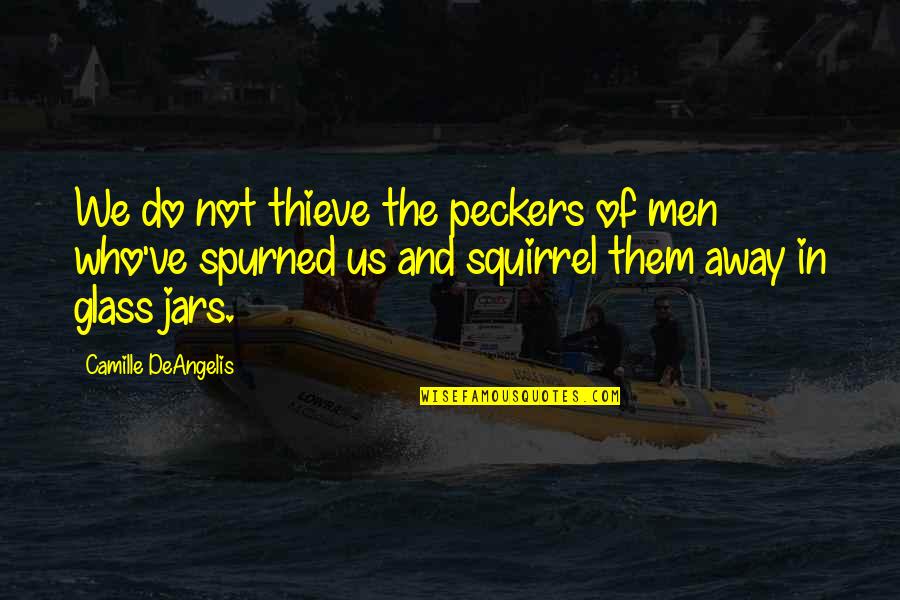 Jars Quotes By Camille DeAngelis: We do not thieve the peckers of men Jars Quotes By Camille DeAngelis: We do not thieve the peckers of men
