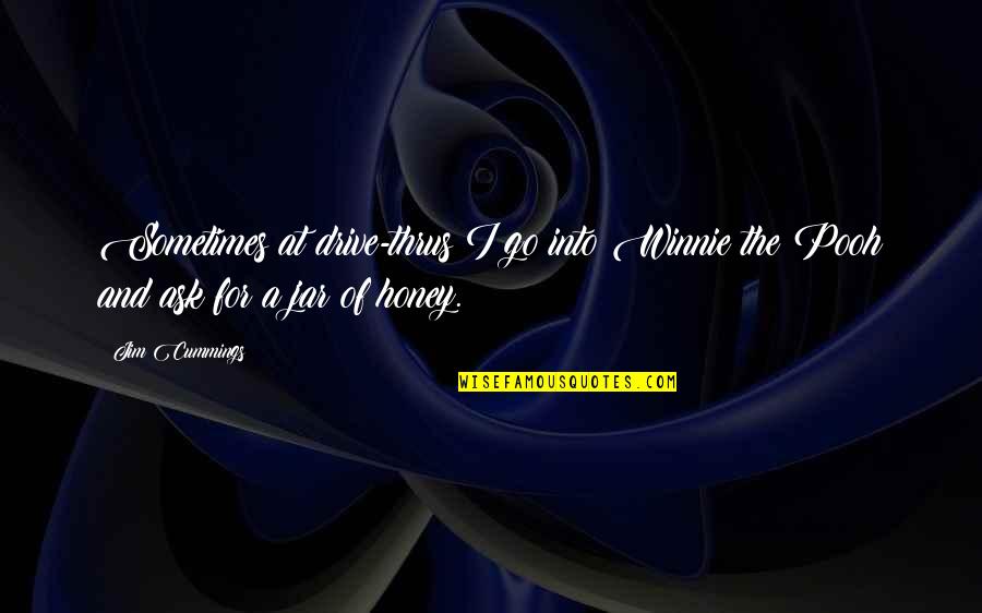Jars Quotes By Jim Cummings: Sometimes at drive-thrus I go into Winnie the