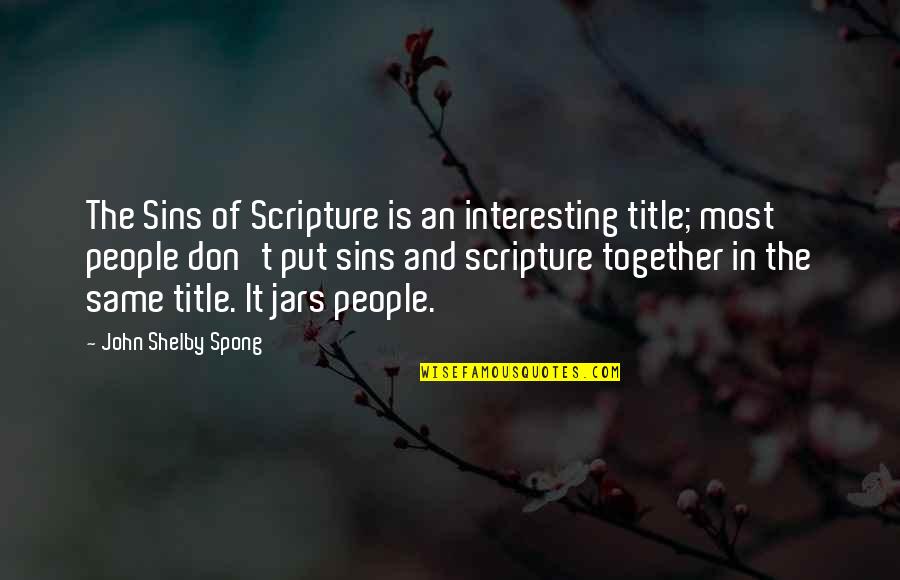 Jars Quotes By John Shelby Spong: The Sins of Scripture is an interesting title; Jars Quotes By John Shelby Spong: The Sins of Scripture is an interesting title;