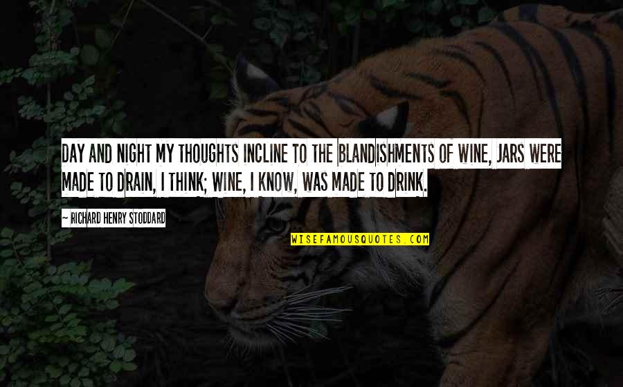 Jars Quotes By Richard Henry Stoddard: Day and night my thoughts incline To the Jars Quotes By Richard Henry Stoddard: Day and night my thoughts incline To the