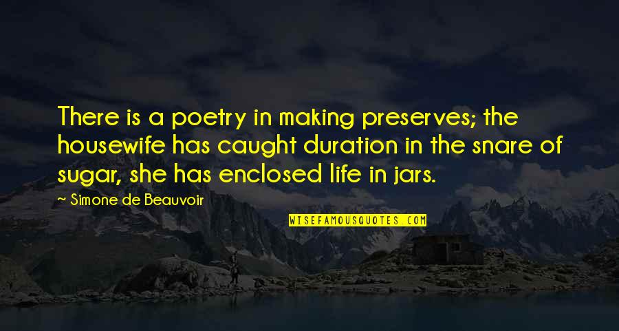 Jars Quotes By Simone De Beauvoir: There is a poetry in making preserves; the Jars Quotes By Simone De Beauvoir: There is a poetry in making preserves; the