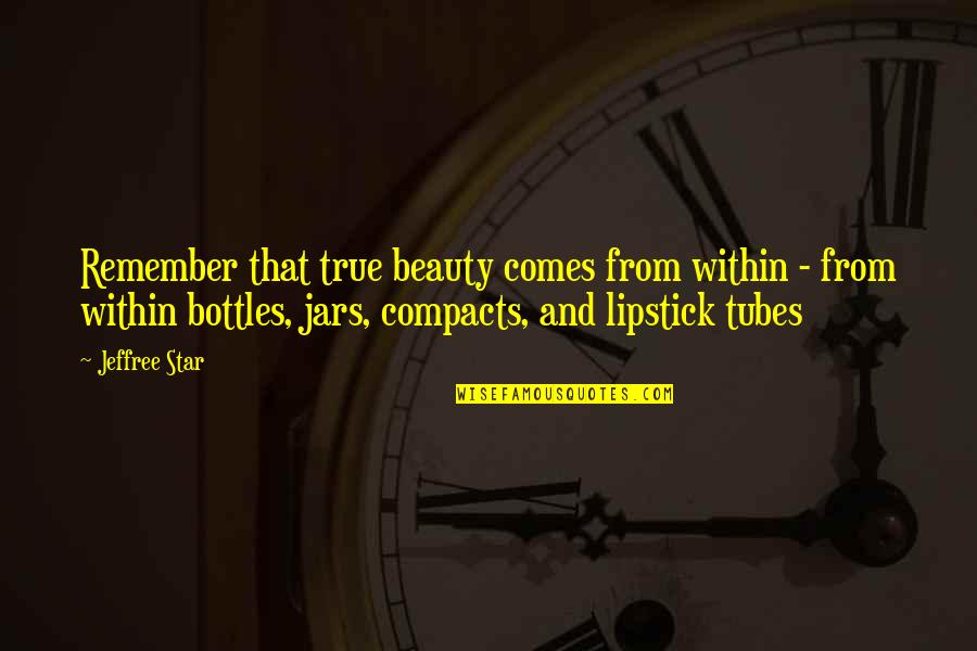 Jars With Quotes By Jeffree Star: Remember that true beauty comes from within -