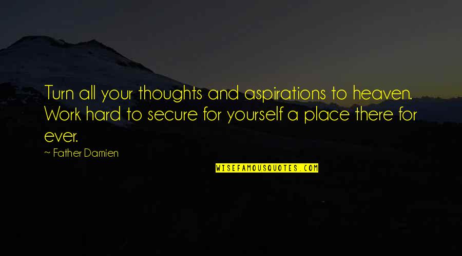 Jarum Kompas Quotes By Father Damien: Turn all your thoughts and aspirations to heaven. Jarum Kompas Quotes By Father Damien: Turn all your thoughts and aspirations to heaven.