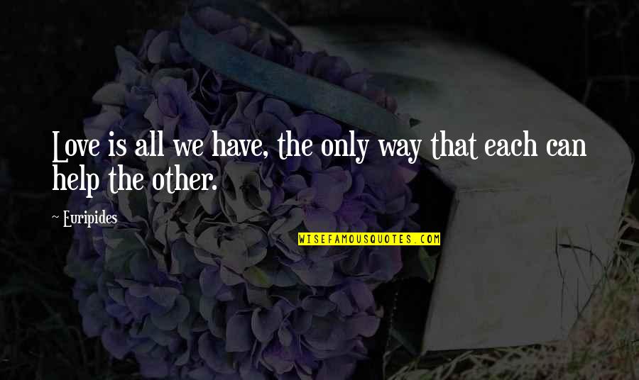 Jarunee Tamtong Quotes By Euripides: Love is all we have, the only way