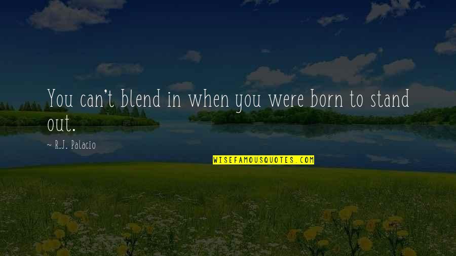 Jarunee Terkantee Quotes By R.J. Palacio: You can't blend in when you were born