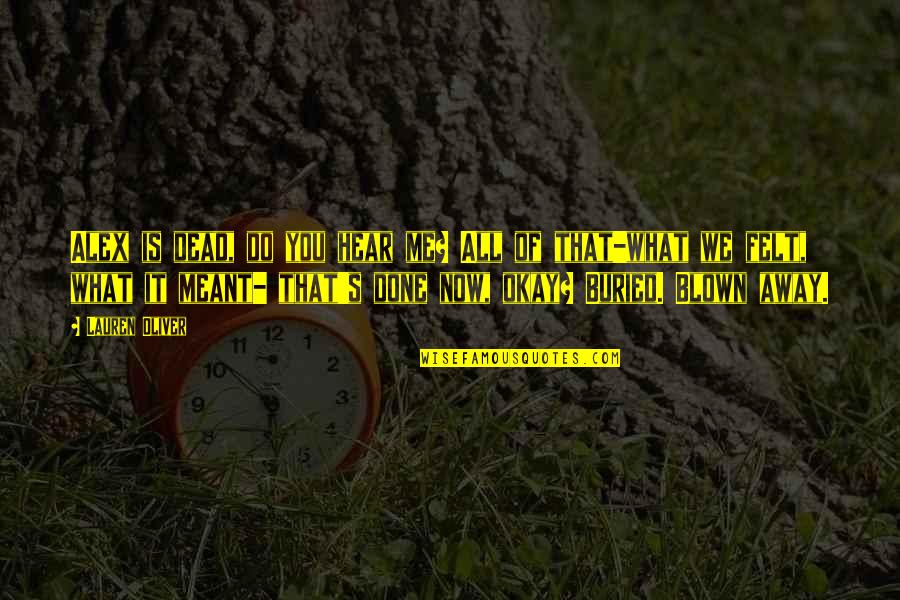 Jaruwan Khammuang Quotes By Lauren Oliver: Alex is dead, do you hear me? All Jaruwan Khammuang Quotes By Lauren Oliver: Alex is dead, do you hear me? All