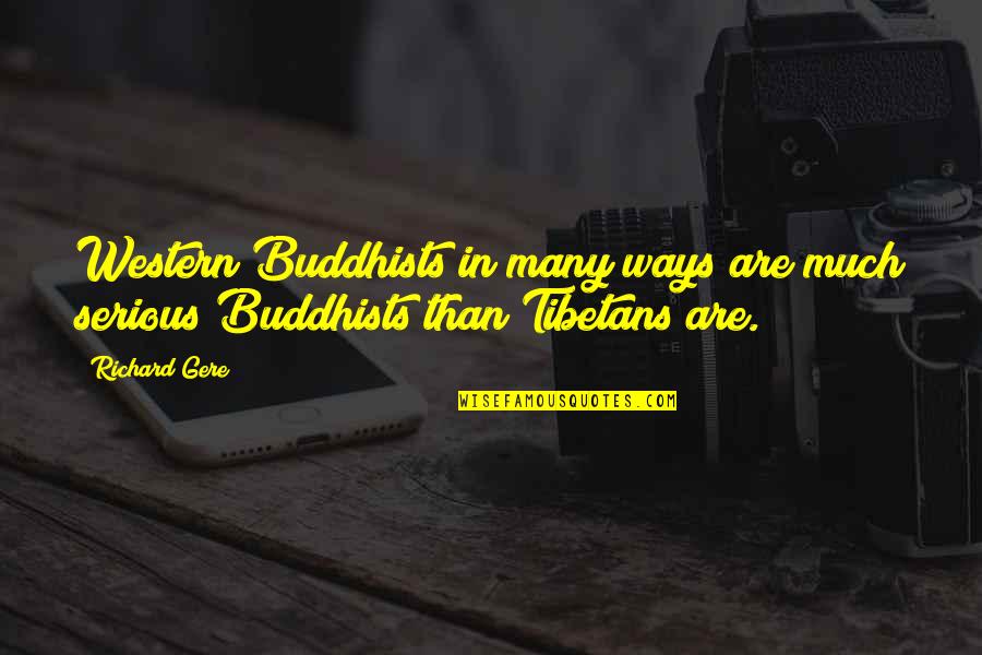 Jaruwan South Quotes By Richard Gere: Western Buddhists in many ways are much serious
