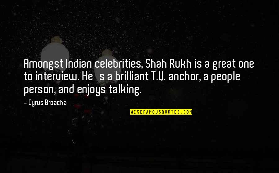 Jaruwan Thai Quotes By Cyrus Broacha: Amongst Indian celebrities, Shah Rukh is a great