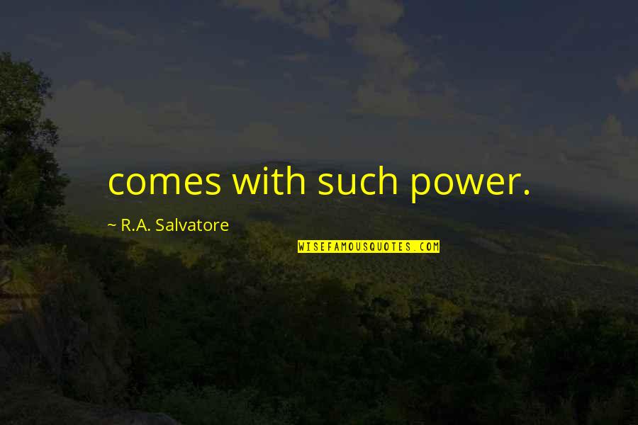 Jaruwan Thai Quotes By R.A. Salvatore: comes with such power.