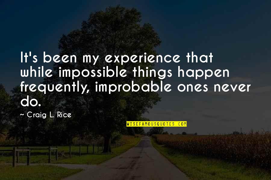 Jaruzelski Quotes By Craig L. Rice: It's been my experience that while impossible things Jaruzelski Quotes By Craig L. Rice: It's been my experience that while impossible things