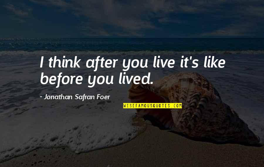 Jaruzelski Stan Quotes By Jonathan Safran Foer: I think after you live it's like before