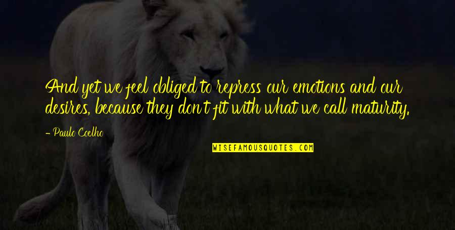Jaruzelski Stan Quotes By Paulo Coelho: And yet we feel obliged to repress our