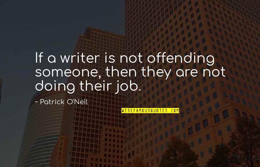 Jaruzelski Wojciech Quotes By Patrick O'Neil: If a writer is not offending someone, then
