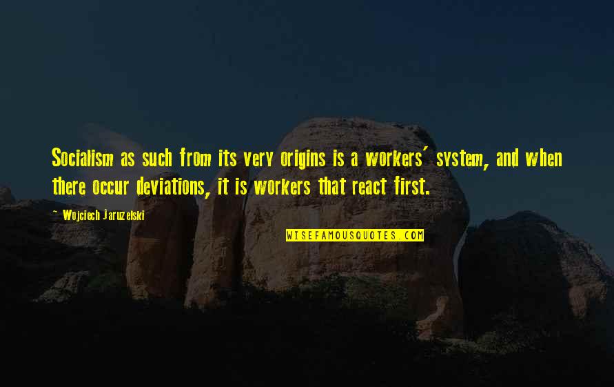Jaruzelski Wojciech Quotes By Wojciech Jaruzelski: Socialism as such from its very origins is