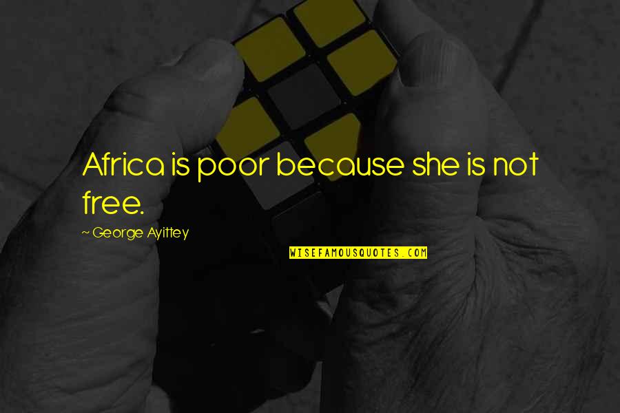 Jarveys Quotes By George Ayittey: Africa is poor because she is not free. Jarveys Quotes By George Ayittey: Africa is poor because she is not free.