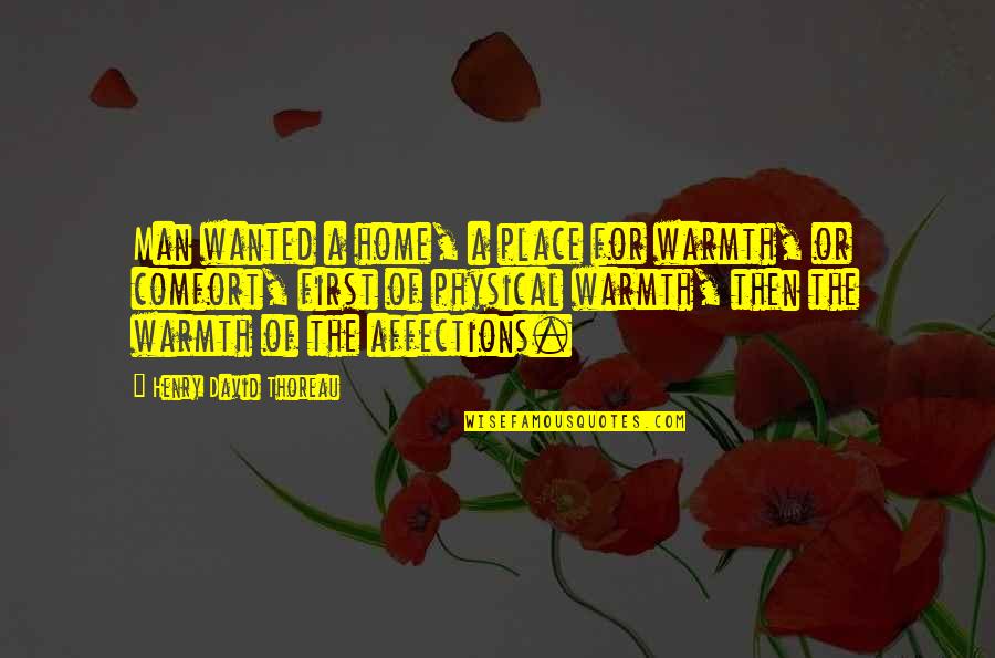 Jarvik England Quotes By Henry David Thoreau: Man wanted a home, a place for warmth, Jarvik England Quotes By Henry David Thoreau: Man wanted a home, a place for warmth,