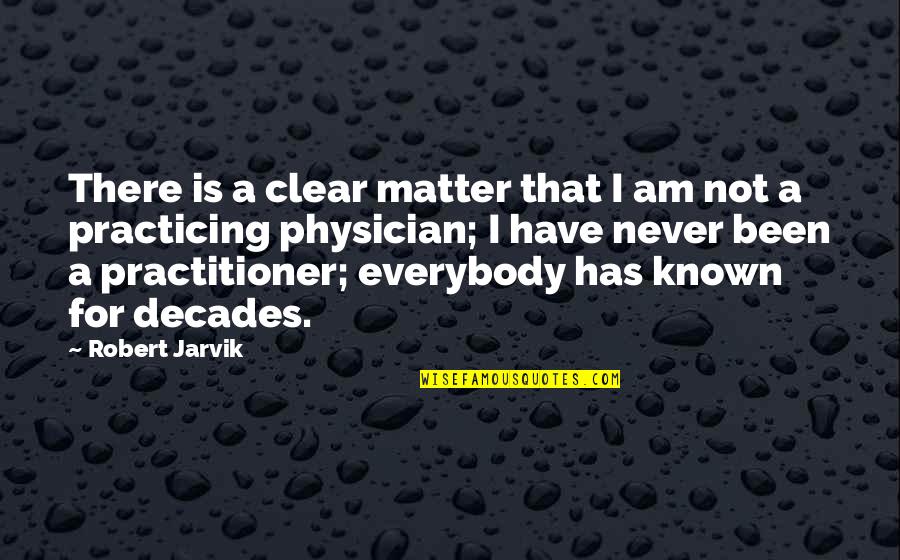 Jarvik's Quotes By Robert Jarvik: There is a clear matter that I am