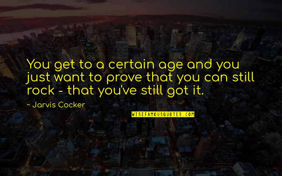 Jarvis Cocker Quotes By Jarvis Cocker: You get to a certain age and you