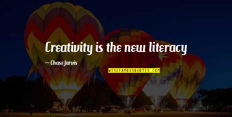 Jarvis Quotes By Chase Jarvis: Creativity is the new literacy