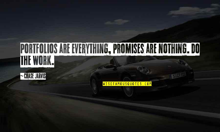 Jarvis Quotes By Chase Jarvis: Portfolios are everything, promises are nothing. Do the
