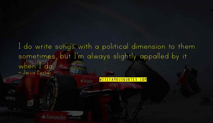 Jarvis Quotes By Jarvis Cocker: I do write songs with a political dimension