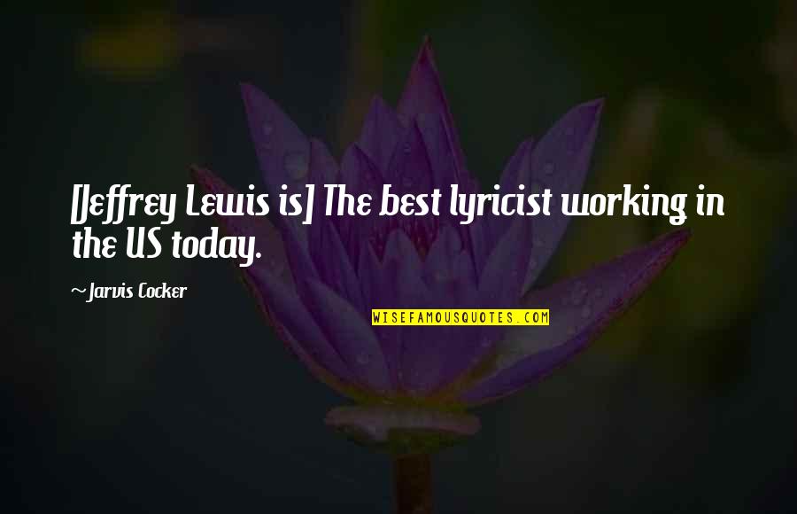 Jarvis Quotes By Jarvis Cocker: [Jeffrey Lewis is] The best lyricist working in