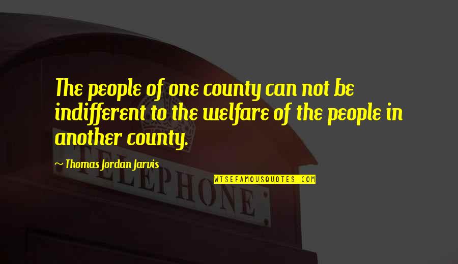 Jarvis Quotes By Thomas Jordan Jarvis: The people of one county can not be
