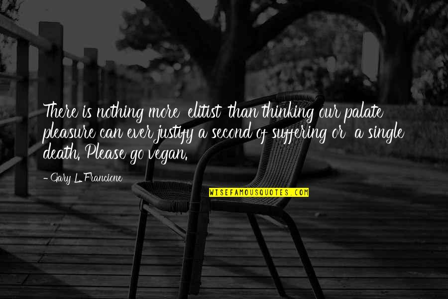 Jarya Quotes By Gary L. Francione: There is nothing more 'elitist' than thinking our Jarya Quotes By Gary L. Francione: There is nothing more 'elitist' than thinking our