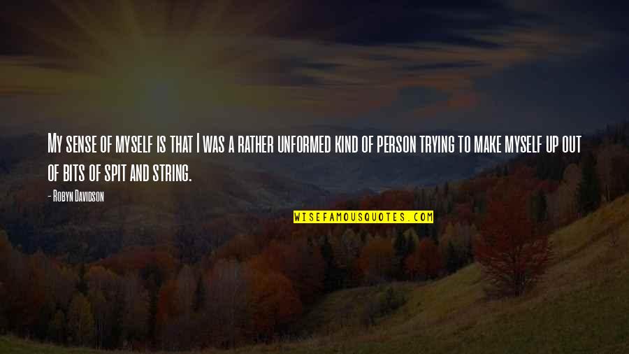 Jaryo Quotes By Robyn Davidson: My sense of myself is that I was Jaryo Quotes By Robyn Davidson: My sense of myself is that I was
