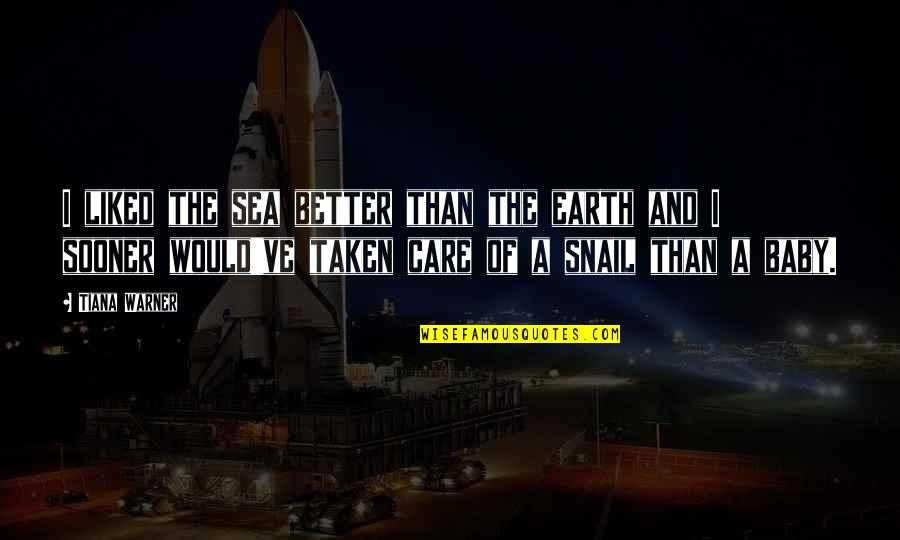 Jarzabek Radom Quotes By Tiana Warner: I liked the sea better than the earth Jarzabek Radom Quotes By Tiana Warner: I liked the sea better than the earth