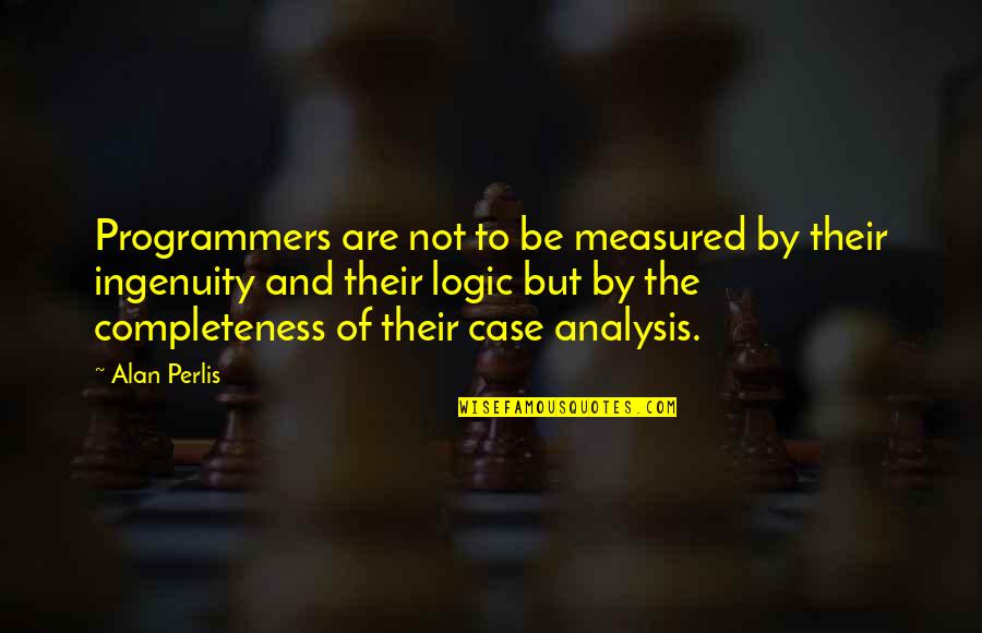 Jarzombek Kristin Quotes By Alan Perlis: Programmers are not to be measured by their