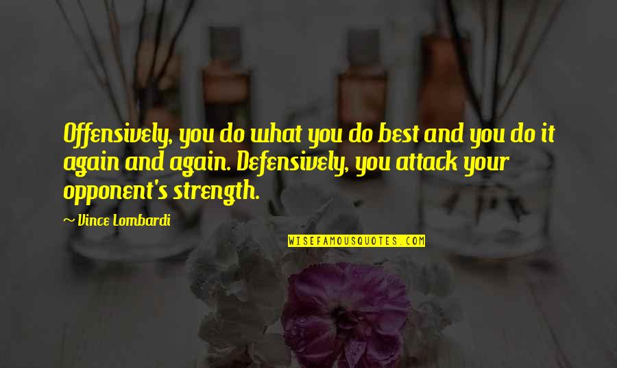 Jarzombek Kristin Quotes By Vince Lombardi: Offensively, you do what you do best and Jarzombek Kristin Quotes By Vince Lombardi: Offensively, you do what you do best and