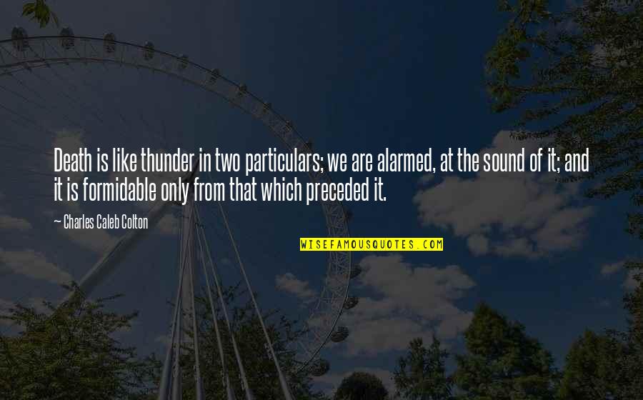 Jarzyna Associates Quotes By Charles Caleb Colton: Death is like thunder in two particulars; we