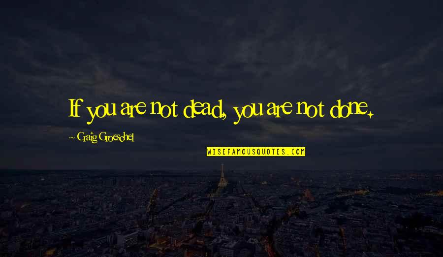 Jasad Manusia Quotes By Craig Groeschel: If you are not dead, you are not