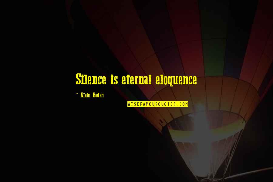 Jasai Taylor Quotes By Alain Badan: Silence is eternal eloquence Jasai Taylor Quotes By Alain Badan: Silence is eternal eloquence