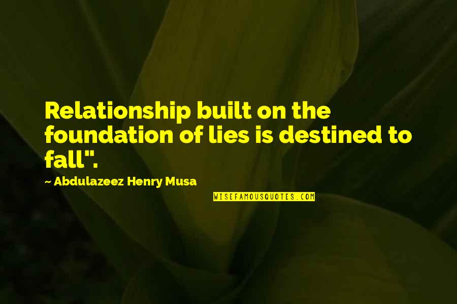 Jasanoff's Quotes By Abdulazeez Henry Musa: Relationship built on the foundation of lies is